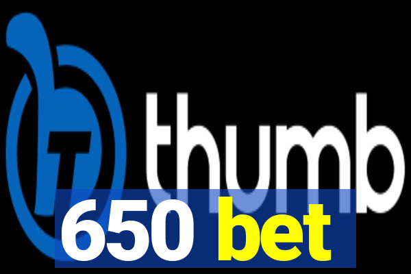 650 bet